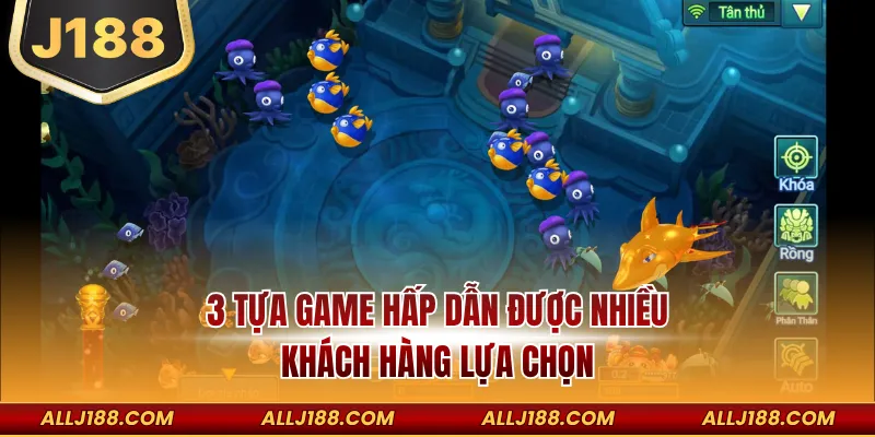 3 tựa game hấp dẫn được nhiều khách hàng lựa chọn