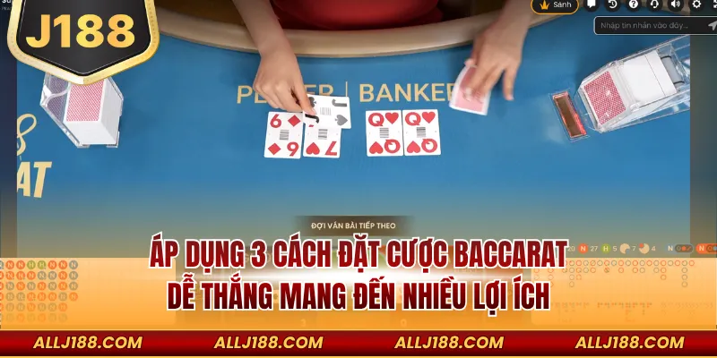 Áp dụng 3 cách đặt cược Baccarat dễ thắng mang đến nhiều lợi ích