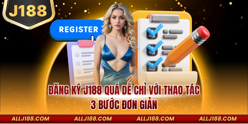 Đăng ký J188 quá dễ chỉ với thao tác 3 bước đơn giản