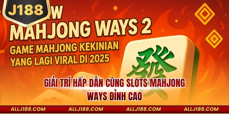 Giải trí hấp dẫn cùng slots Mahjong Ways đỉnh cao