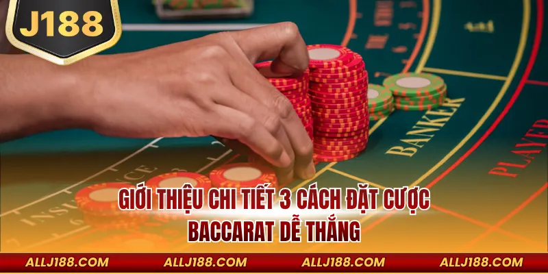 Giới thiệu chi tiết 3 cách đặt cược Baccarat dễ thắng