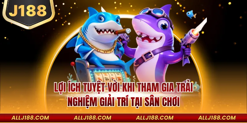 Lợi ích tuyệt vời khi tham gia trải nghiệm giải trí tại sân chơi