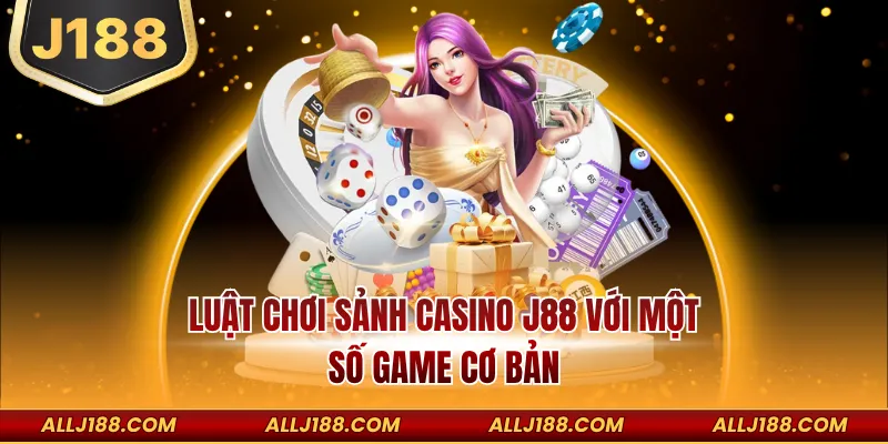 Luật chơi sảnh casino J188 với một số game cơ bản