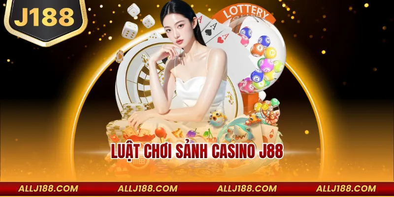 Luật chơi sảnh casino J188
