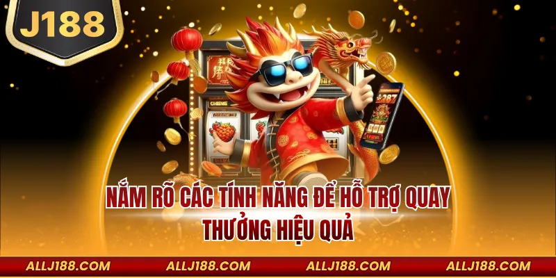 Nắm rõ các tính năng để hỗ trợ quay thưởng hiệu quả