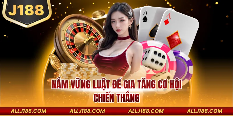 Nắm vững luật để gia tăng cơ hội chiến thắng