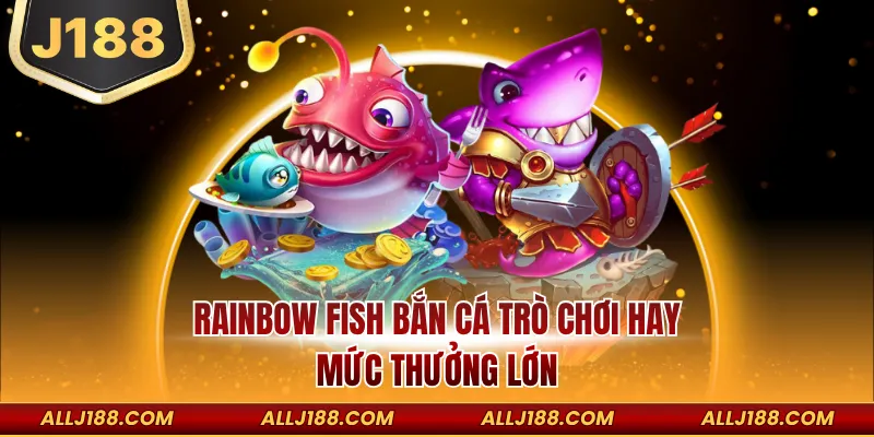 Rainbow Fish Bắn Cá trò chơi hay mức thưởng lớn