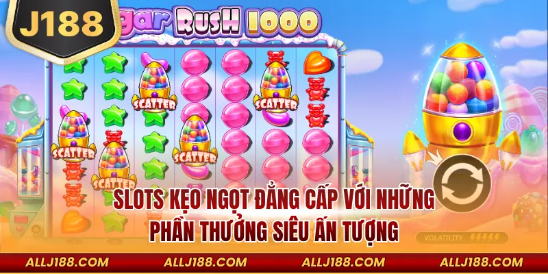 Slots kẹo ngọt đẳng cấp với những phần thưởng siêu ấn tượng