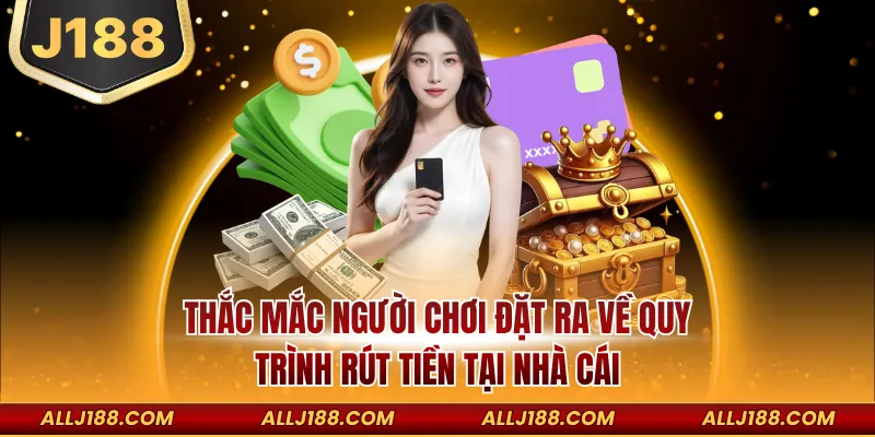 Thắc mắc người chơi đặt ra về quy trình rút tiền tại nhà cái