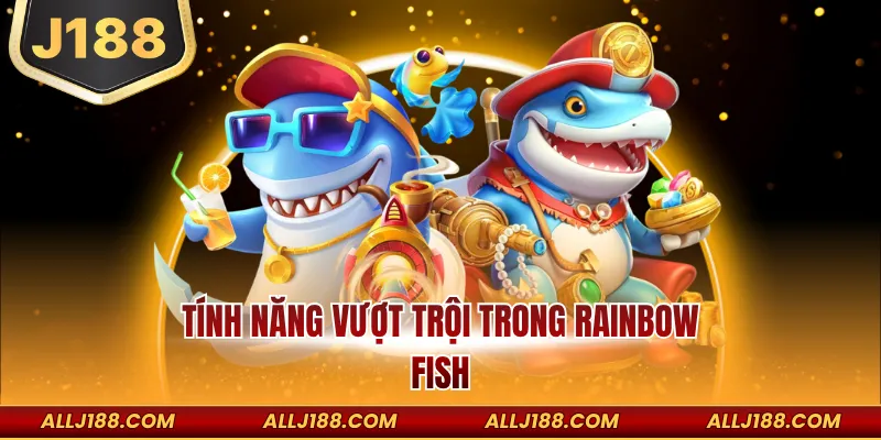 Tính năng vượt trội trong Rainbow Fish