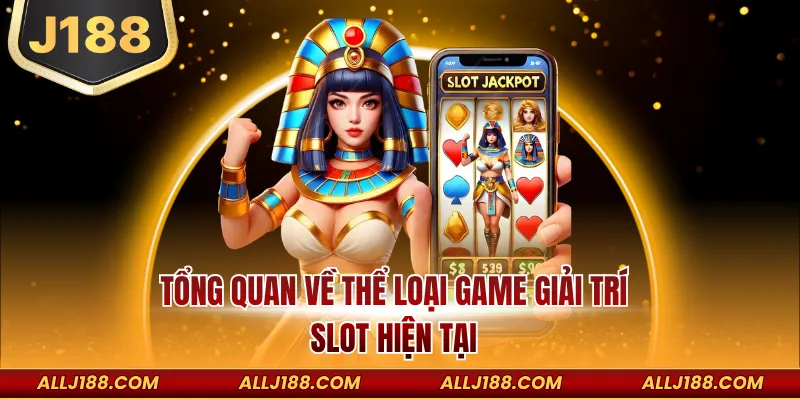 Tổng quan về thể loại game giải trí slot hiện tại
